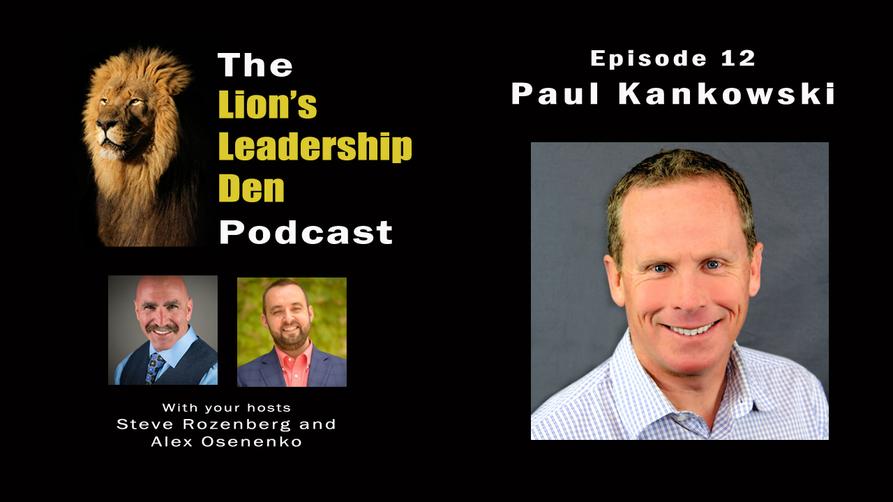 Lion's Leadership Den Episode 12 - Paul Kankowski