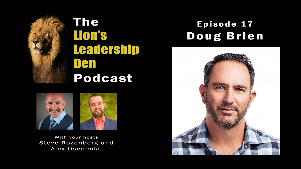 Lion's Leadership Den Podcast Episode 17 - Doug Brien on Running and Scaling a Big Business