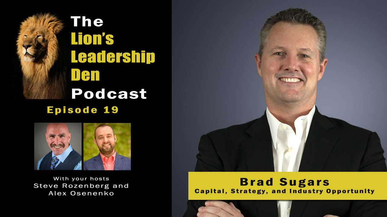 Lion's Leadership Den Podcast Episode 19 - Brad Sugars on Capital, Strategy, Industry Opportunity